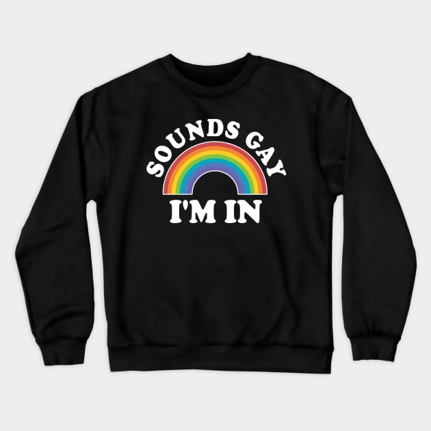 LGBT Rainbow Sounds Gay I'm In LGBT Gift Crewneck Sweatshirt by AMBER PETTY